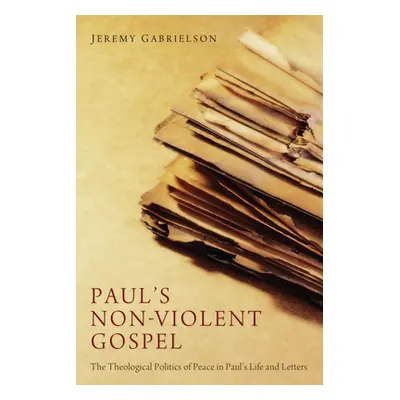 "Paul's Non-Violent Gospel: The Theological Politics of Peace in Paul's Life and Letters" - "" (