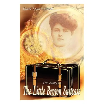 "The Story in the Little Brown Suitcase" - "" ("Caswell Carol Lynn")