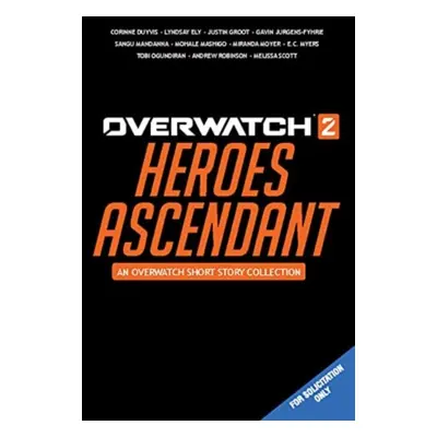 "Overwatch 2: Heroes Ascendant: An Overwatch Story Collection" - "" ("Duyvis Corinne")