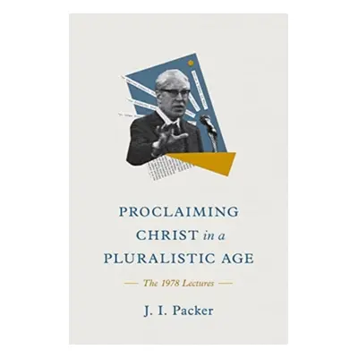 "Proclaiming Christ in a Pluralistic Age: The 1978 Lectures" - "" ("Packer J. I.")