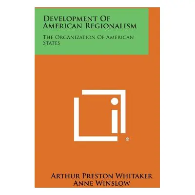 "Development of American Regionalism: The Organization of American States" - "" ("Whitaker Arthu