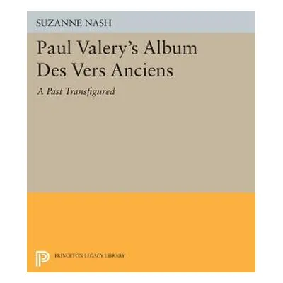 "Paul Valery's Album Des Vers Anciens: A Past Transfigured" - "" ("Nash Suzanne")