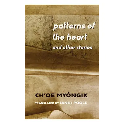 "Patterns of the Heart and Other Stories" - "" ("Ch'oe Myŏngik")