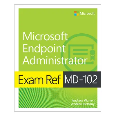 "Exam Ref MD-102 Microsoft Endpoint Administrator" - "" ("Warren Andrew")