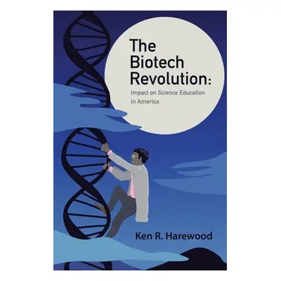 "The Biotech Revolution: Impact on Science Education in America" - "" ("Harewood Ken R.")