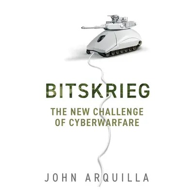 "Bitskrieg: The New Challenge of Cyberwarfare" - "" ("Arquilla John")