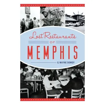 "Lost Restaurants of Memphis" - "" ("Dowdy G. Wayne")