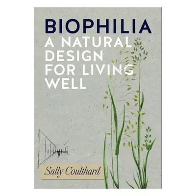 "Biophilia: A Handbook for Bringing the Natural World Into Your Life" - "" ("Coulthard Sally")