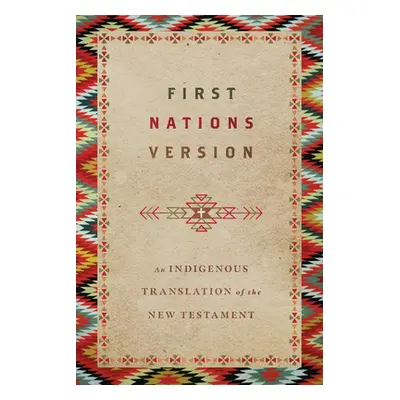 "First Nations Version: An Indigenous Translation of the New Testament" - "" ("Wildman Terry M."