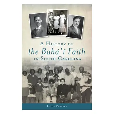 "A History of the Bah' Faith in South Carolina" - "" ("Venters Louis")