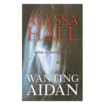 "Wanting Aidan" - "" ("Hall Alyssa")