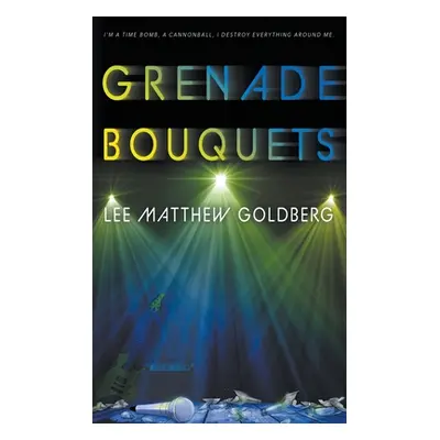 "Grenade Bouquets" - "" ("Goldberg Lee Matthew")