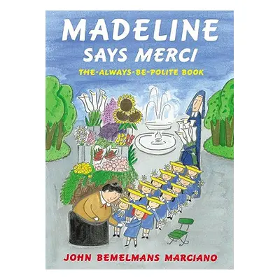 "Madeline Says Merci: The Always Be Polite Book" - "" ("Marciano John Bemelmans")