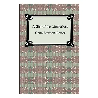 "A Girl of the Limberlost" - "" ("Stratton-Porter Gene")