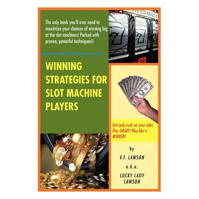 "Winning Strategies for Slot Machine Players" - "" ("Lawson V. F. Lawson a. K. a. Lucky Lady")