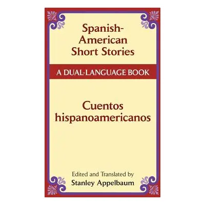 "Spanish-American Short Stories / Cuentos Hispanoamericanos: A Dual-Language Book" - "" ("Appelb