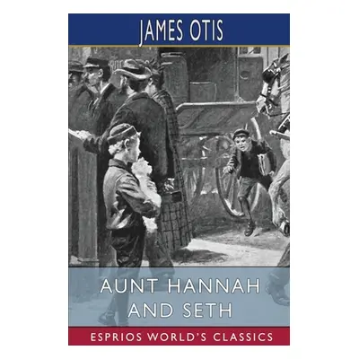 "Aunt Hannah and Seth (Esprios Classics)" - "" ("Otis James")