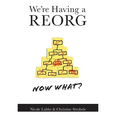 "We're Having a REORG - Now What?: Managing Through Turbulent Times at Work" - "" ("Labbe Nicole