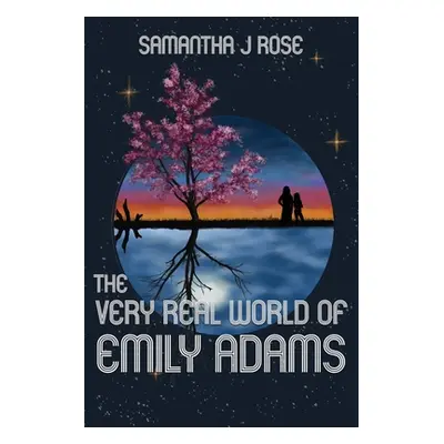 "The Very Real World of Emily Adams" - "" ("Rose Samantha J.")