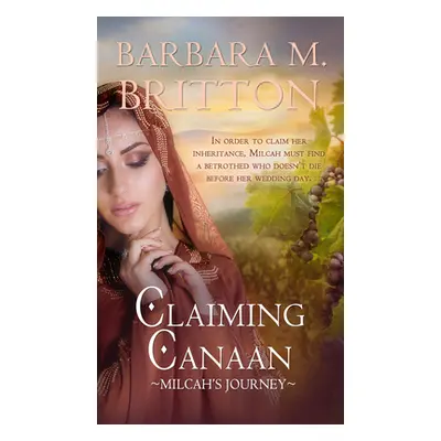 "Claiming Canaan: Milcah's Journey" - "" ("Britton Barbara M.")