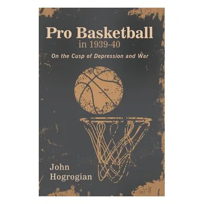 "Professional Basketball in 1939-40: On the Cusp of Depression and War" - "" ("Hogrogian John")