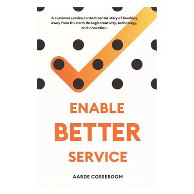 "Enable Better Service: A Customer Service Contact Center Story of Breaking Away from the Norm T