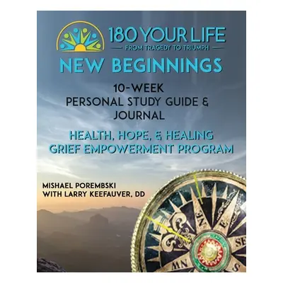 "180 Your Life New Beginnings: 10-Week Personal Study Guide & Journal: Part of the 180 Your Life