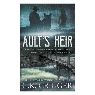 "Ault's Heir: A Traditional Western Novel" - "" ("Crigger C. K.")