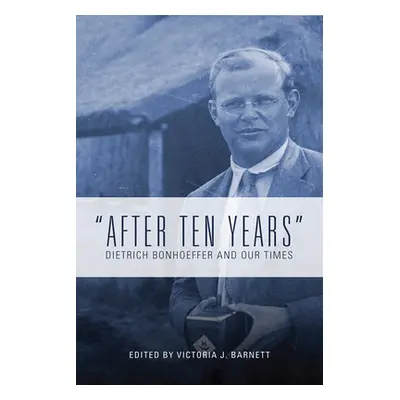 "After Ten Years: Dietrich Bonhoeffer and Our Times" - "" ("Barnett Victoria J.")