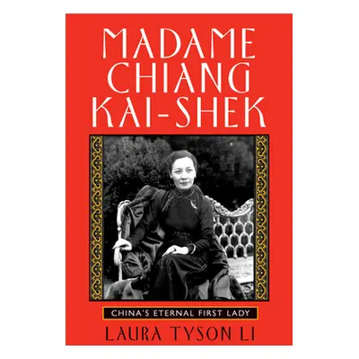 "Madame Chiang Kai-Shek: China's Eternal First Lady" - "" ("Tyson Li Laura")