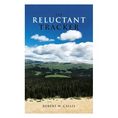 "The Reluctant Tracker" - "" ("Callis Robert W.")