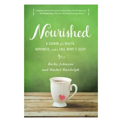 "Nourished: A Search for Health, Happiness, and a Full Night's Sleep" - "" ("Johnson Becky")