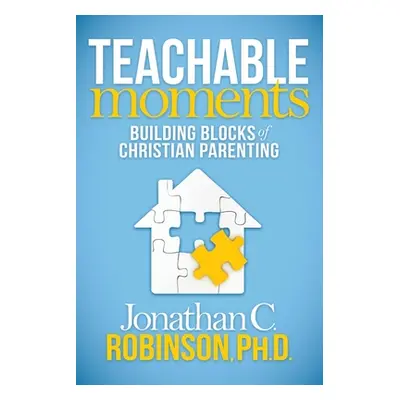 "Teachable Moments: Building Blocks of Christian Parenting" - "" ("Robinson Jonathan C.")