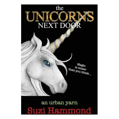 "The Unicorns Next Door: Magic is closer than you think..." - "" ("Hammond Suzi")