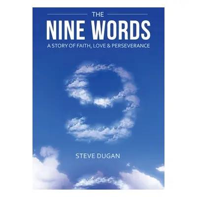 "The Nine Words: A Story of Faith, Love & Perseverance" - "" ("Dugan Steve")