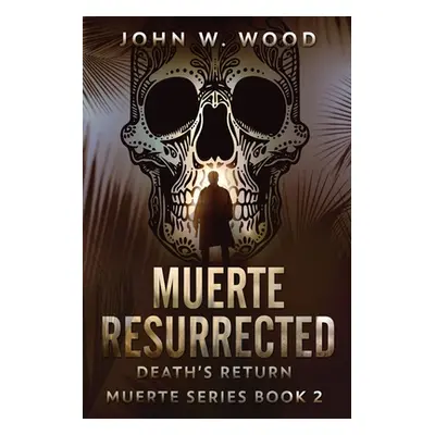 "Muerte Resurrected: Death's Return" - "" ("Wood John W.")