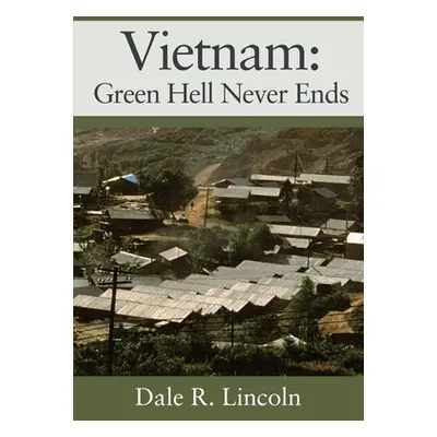 "Vietnam: Green Hell Never Ends" - "" ("Lincoln Dale R.")