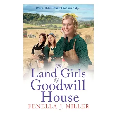 "The Land Girls of Goodwill House" - "" ("Miller Fenella J.")