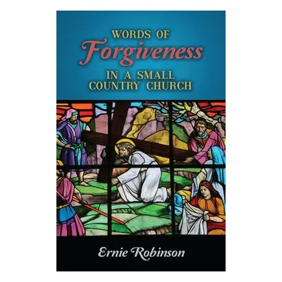 "Words of Forgiveness in a Small Country Church" - "" ("Robinson Ernie")