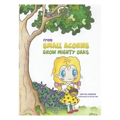 "From Small Acorns Grow Mighty Oaks" - "" ("Dawson Darrell")