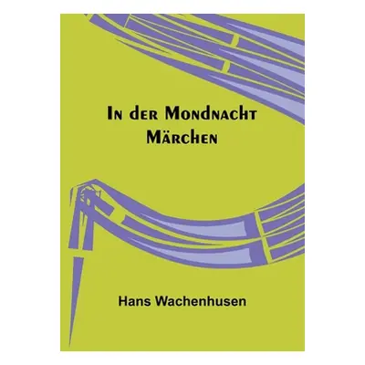 "In der Mondnacht: Mrchen" - "" ("Wachenhusen Hans")