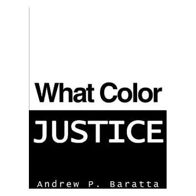 "What Color Justice" - "" ("Baratta Andrew P.")