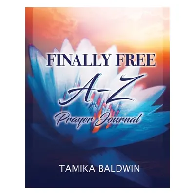 "Finally Free A-Z Prayer Journal" - "" ("Baldwin Tamika")