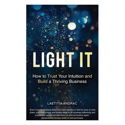 "Light It: How to Trust Your Intuition and Build a Thriving Business" - "" ("Andrac Laetitia")