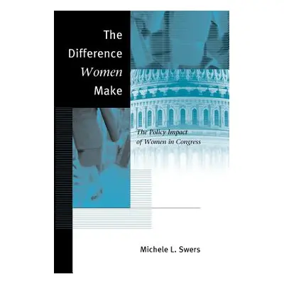 "The Difference Women Make: The Policy Impact of Women in Congress" - "" ("Swers Michele L.")