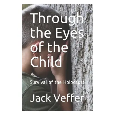 "Through the Eyes of the Child: Survival of the Holocaust" - "" ("Veffer Jack")