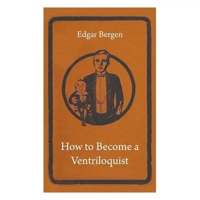 "How to Become a Ventriloquist" - "" ("Bergen Edgar")