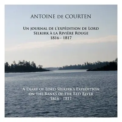 "A Diary of Lord Selkirk's Expedition on the Banks of the Red River 1816-1817: Un journal de l'e