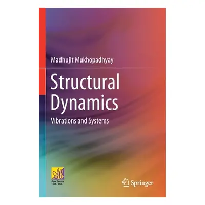 "Structural Dynamics: Vibrations and Systems" - "" ("Mukhopadhyay Madhujit")