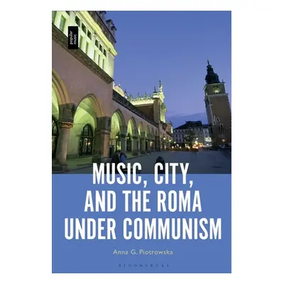 "Music, City and the Roma Under Communism" - "" ("Piotrowska Anna G.")